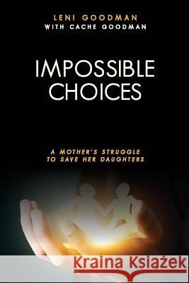 Impossible Choices: A Mother's Struggle to Save Her Daughters Leni Goodman Cache Goodman 9781494294441 Createspace - książka