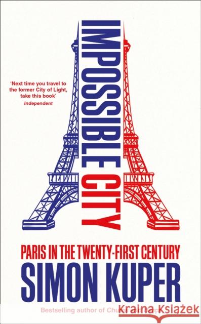 Impossible City: Paris in the Twenty-First Century Simon Kuper 9781800816503 Profile Books Ltd - książka