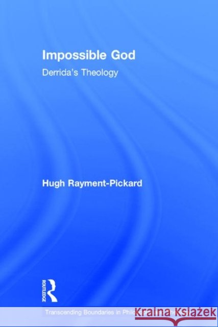 Impossible God: Derrida's Theology Rayment-Pickard, Hugh 9780754605973 Ashgate Publishing Limited - książka