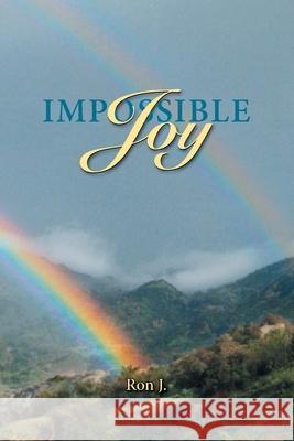 Impossible Joy: The Good News for Lust and Sex Addicts and Other Sinners Ron J 9780961483142 Kuljian Intellectual Property Trust - książka