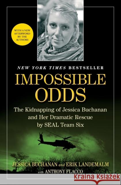 Impossible Odds: The Kidnapping of Jessica Buchanan and Her Dramatic Rescue by SEAL Team Six Jessica Buchanan Erik Landemalm Anthony Flacco 9781476725185 Atria Books - książka
