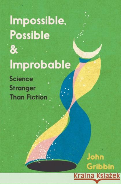 Impossible, Possible, and Improbable: Science Stranger Than Fiction John Gribbin 9781785788833 Icon Books - książka