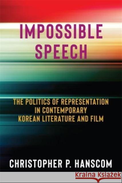 Impossible Speech: The Politics of Representation in Contemporary Korean Literature and Film Christopher Hanscom 9780231208482 Columbia University Press - książka