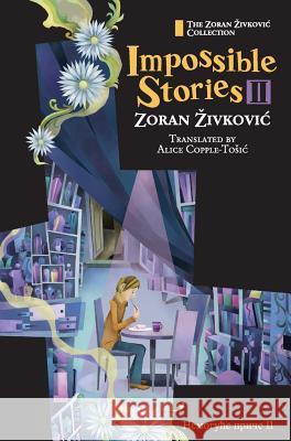 Impossible Stories II Zoran Zivkovic Alice Copple-Tosic Youchan Ito 9784908793059 Cadmus Press - książka