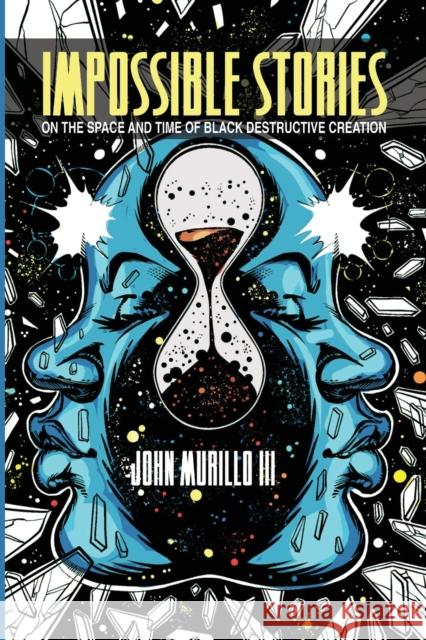 Impossible Stories: On the Space and Time of Black Destructive Creation John Murillo III 9780814257777 Ohio State University Press - książka