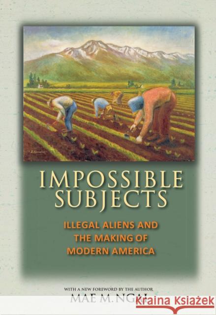 Impossible Subjects: Illegal Aliens and the Making of Modern America - Updated Edition Ngai, Mae M. 9780691160825 Princeton University Press - książka