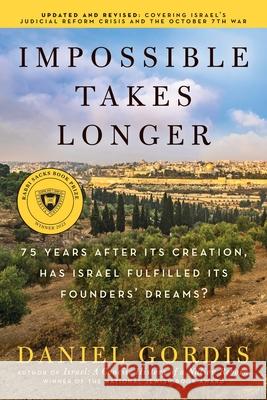 Impossible Takes Longer: 75 Years After Its Creation, Has Israel Fulfilled Its Founders' Dreams? Daniel Gordis 9780063239487 Ecco Press - książka