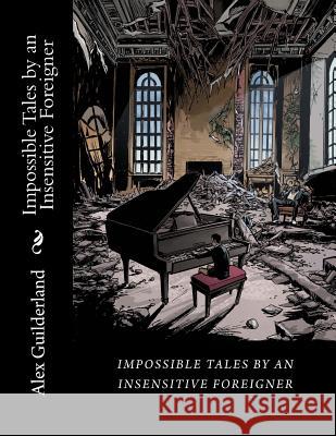 Impossible Tales by an Insensitive Foreigner: Short Scripts Alex Guilderland Emmanuel Xerx Javier Eric Ingram 9781534805279 Createspace Independent Publishing Platform - książka