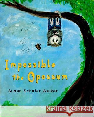 Impossible the Opossum Susan Schafe 9780996801201 Happy Artist Publishers - książka