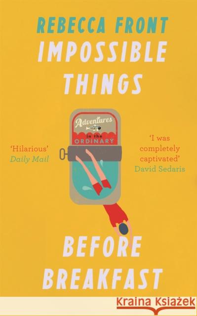 Impossible Things Before Breakfast: Adventures in the Ordinary Rebecca Front 9781780226125 George Weidenfeld & Nicholson - książka