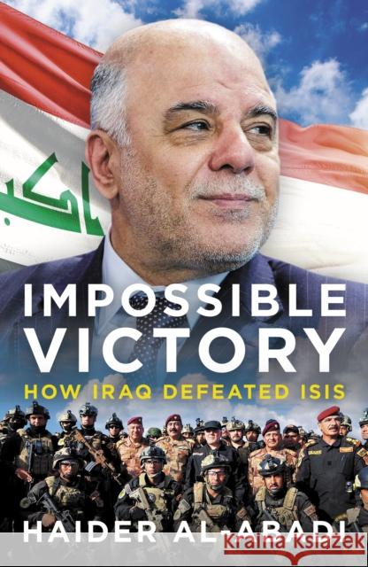 Impossible Victory: How Iraq Defeated ISIS Haider al-Abadi 9781785907357 Biteback Publishing - książka