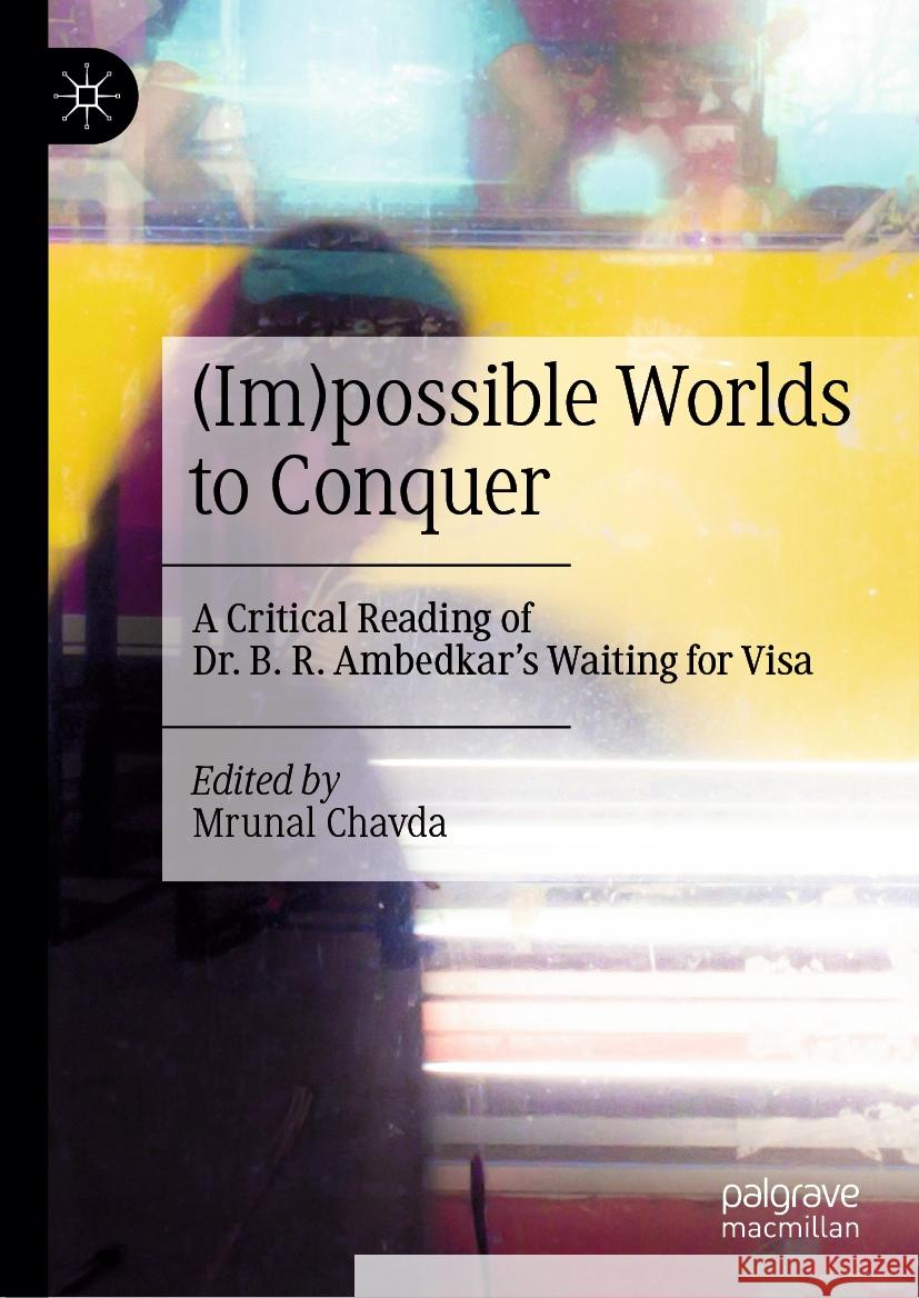 (Im)possible Worlds to Conquer: A Critical Reading of Dr. B. R. Ambedkar's Waiting for Visa Mrunal Chavda 9789819996797 Palgrave MacMillan - książka