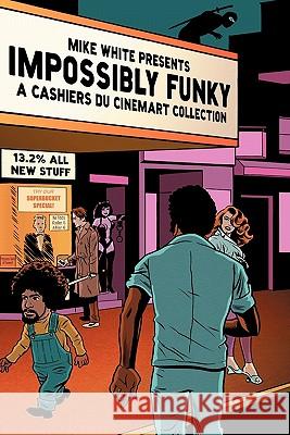 Impossibly Funky: A Cashiers Du Cinemart Collection White, Mike 9781593935474 Bearmanor Media - książka
