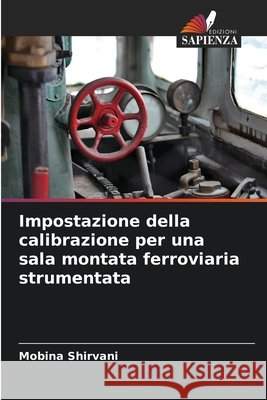 Impostazione della calibrazione per una sala montata ferroviaria strumentata Shirvani, Mobina 9786209583483 Edizioni Sapienza - książka