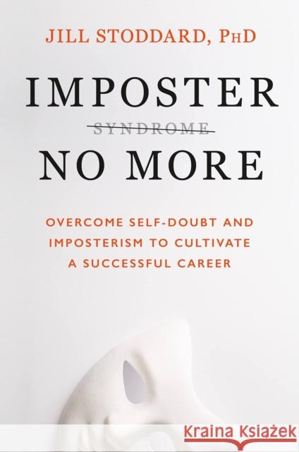 Imposter No More: Overcome Self-doubt and Imposterism to Cultivate a Successful Career Stoddard, Jill A. 9781472148773 Little, Brown Book Group - książka