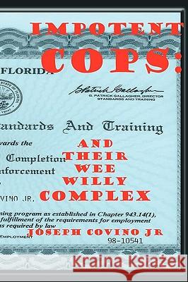 Impotent Cops: And Their Wee Willy Complex Covino, Joseph, Jr. 9780943283173 Epic Press - książka