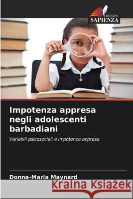 Impotenza appresa negli adolescenti barbadiani Donna-Maria Maynard 9786203391626 Edizioni Sapienza - książka