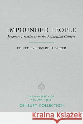 Impounded People: Japanese-Americans in the Relocation Centers Edward H. Spicer Asael T. Hansen Katherine Luomala 9780816535422 University of Arizona Press - książka