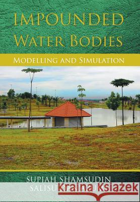 Impounded Water Bodies Modelling and Simulation Supiah Shamsudin Salisu Dan'azumi 9781493134977 Xlibris Corporation - książka