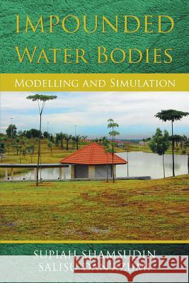 Impounded Water Bodies Modelling and Simulation Supiah Shamsudin Salisu Dan'azumi 9781493134984 Xlibris Corporation - książka