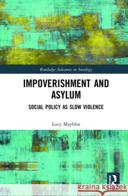 Impoverishment and Asylum: Social Policy as Slow Violence Lucy Mayblin 9780367423100 Routledge - książka