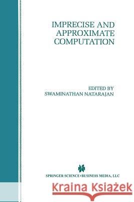 Imprecise and Approximate Computation Swaminathan Natarajan 9781475770094 Springer - książka