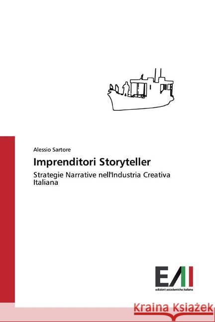 Imprenditori Storyteller : Strategie Narrative nell'Industria Creativa Italiana Sartore, Alessio 9783639699074 Edizioni Accademiche Italiane - książka