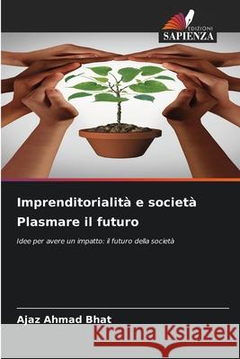 Imprenditorialità e società Plasmare il futuro Bhat, Ajaz Ahmad 9786208906924 Edizioni Sapienza - książka