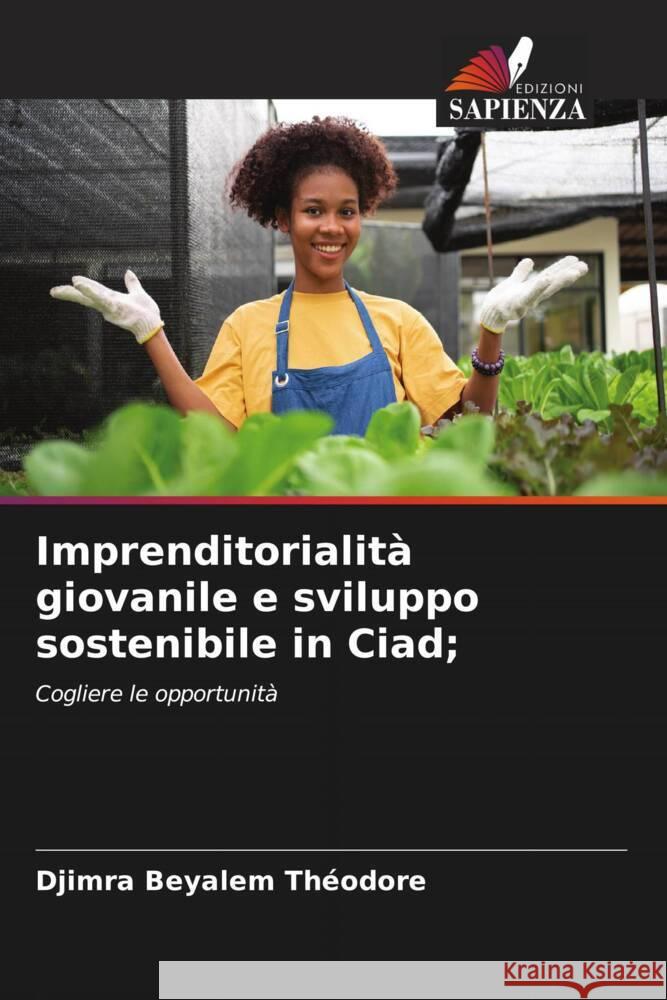 Imprenditorialit? giovanile e sviluppo sostenibile in Ciad; Djimra Beyalem Th?odore 9786207240913 Edizioni Sapienza - książka
