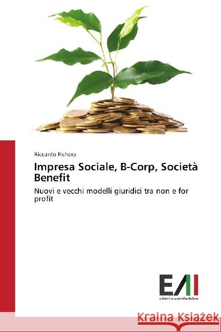 Impresa Sociale, B-Corp, Società Benefit : Nuovi e vecchi modelli giuridici tra non e for profit Fichera, Riccardo 9786202451802 Edizioni Accademiche Italiane - książka