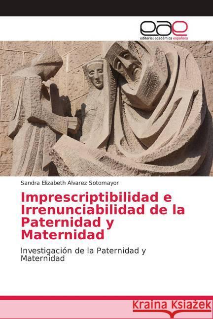 Imprescriptibilidad e Irrenunciabilidad de la Paternidad y Maternidad : Investigación de la Paternidad y Maternidad Alvarez Sotomayor, Sandra Elizabeth 9786139407149 Editorial Académica Española - książka