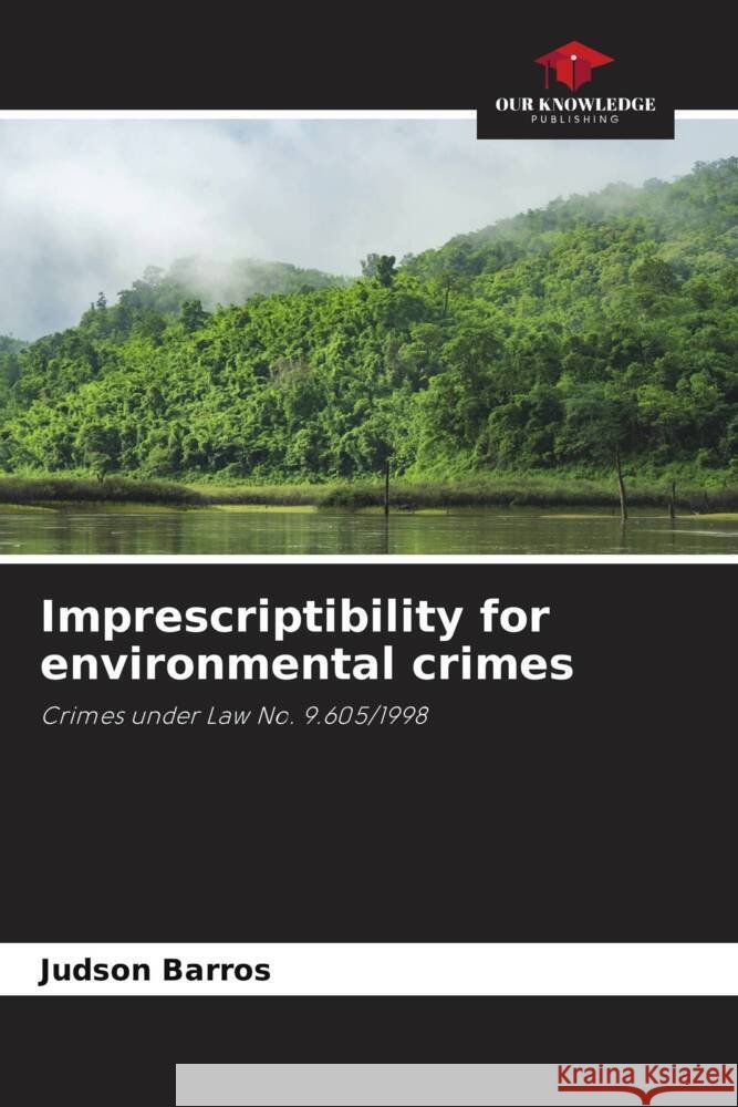 Imprescriptibility for environmental crimes Judson Barros 9786208060930 Our Knowledge Publishing - książka