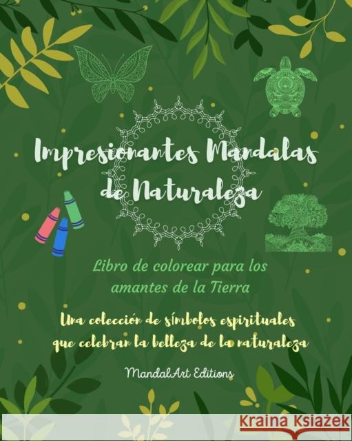 Impresionantes Mandalas de Naturaleza | Libro de colorear para los amantes de la Tierra | Arte relajante antiestres Editions MandalArt Editions 9798211418998 Blurb - książka