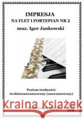 Impresja na flet i fortepian nr 2 Igor Jankowski 9788367213561 mojenuty.pl - książka