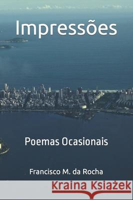 Impressões: Poemas Ocasionais Da Rocha, Francisco M. 9781080532506 Independently Published - książka