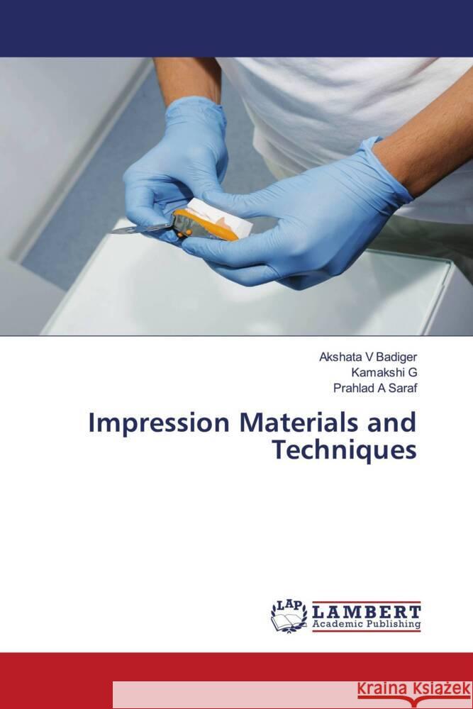 Impression Materials and Techniques V Badiger, Akshata, G, Kamakshi, A Saraf, Prahlad 9786208170288 LAP Lambert Academic Publishing - książka