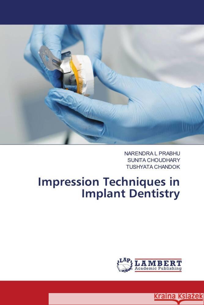 Impression Techniques in Implant Dentistry PRABHU, NARENDRA L, Choudhary, Sunita, CHANDOK, TUSHYATA 9783659477782 LAP Lambert Academic Publishing - książka