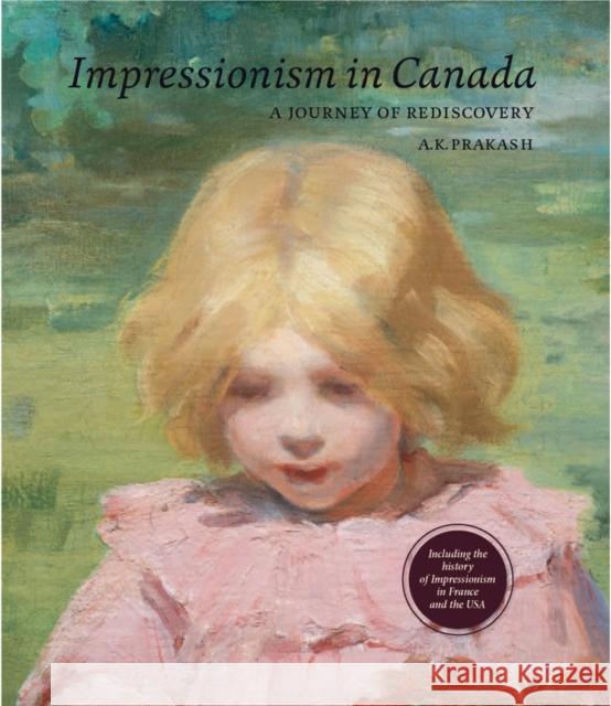 Impressionism in Canada: A Journey of Rediscovery Prakash, A. K. 9783897904552 Arnoldsche Verlagsanstalt GmbH - książka