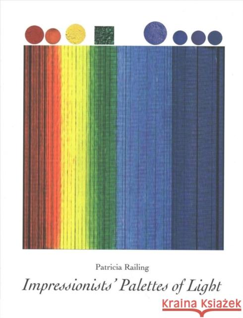 Impressionists' Palettes of Light Patricia Railing   9780946311002 Artists Bookworks - książka