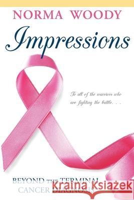 Impressions Beyond the Terminal Cancer Diagnosis Norma Woody 9781947860469 Belle Isle Books - książka