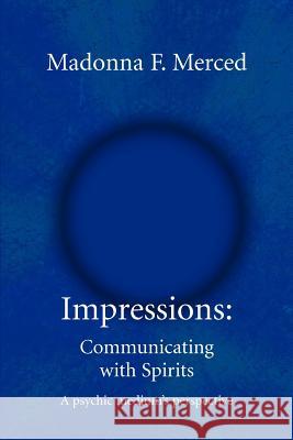 Impressions: Communicating with Spirits: A psychic medium's perspective Merced, Madonna F. 9780595334995 iUniverse - książka
