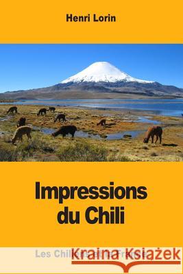Impressions du Chili: Les Chiliens et la France Lorin, Henri 9781977856180 Createspace Independent Publishing Platform - książka