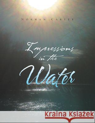 Impressions in the Water Norman Carter 9781462890910 Xlibris Corporation - książka