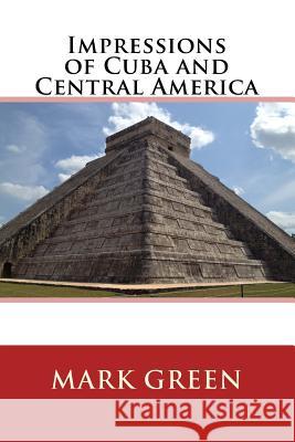 Impressions of Cuba and Central America Mark Green 9781503314382 Createspace - książka