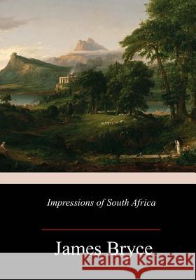 Impressions of South Africa James Bryce 9781983594458 Createspace Independent Publishing Platform - książka