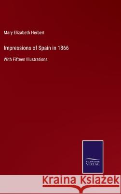 Impressions of Spain in 1866: With Fifteen Illustrations Mary Elizabeth Herbert 9783752531619 Salzwasser-Verlag - książka