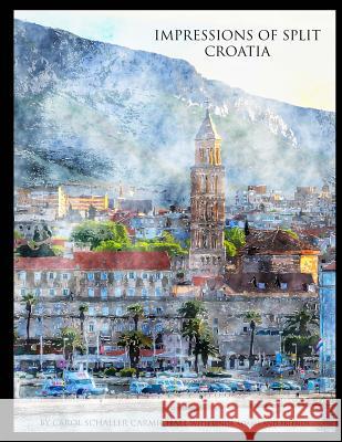 Impressions of Split Croatia: Paintings and Drawings Carol Schaller Carmichael Linda Noren Adams 9781533273093 Createspace Independent Publishing Platform - książka