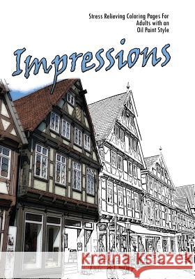 Impressions: Stress Relieving Coloring Pages For Adults with an Impressionist Style Hunter, Lonn G. 9781530968381 Createspace Independent Publishing Platform - książka