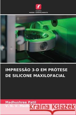 IMPRESSÃO 3-D EM PRÓTESE DE SILICONE MAXILOFACIAL Patil, Madhushree, Madhav, V. N. V. 9786208838430 Edições Nosso Conhecimento - książka