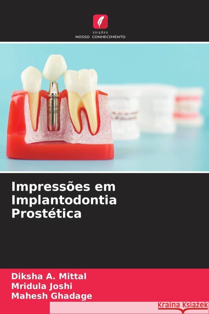 Impressões em Implantodontia Prostética A. Mittal, Diksha, Joshi, Mridula, Ghadage, Mahesh 9786205022665 Edições Nosso Conhecimento - książka